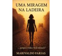 Uma Miragem na Ladeira: ...Porque a vida é bela demais!