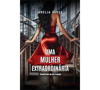 Uma mulher extraordinária: Transforme-se em 6 meses