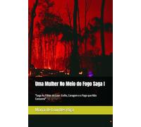 Uma Mulher No Meio do Fogo Saga I: "Saga As Filhas do Luar: Exílio, Coragem e o Fogo que Não Consome"