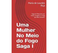 Uma Mulher No Meio do Fogo Saga I: "Saga As Filhas do Luar: Exílio, Coragem e o Fogo que Não Consome"