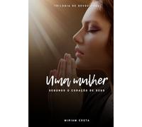 Uma mulher segundo o coração de Deus (Devocional cristão para mulheres)