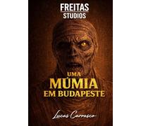 UMA MÚMIA EM BUDAPESTE (ESCATHOVERSO / FREITAS STUDIOS)