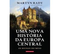 UMA NOVA HISTORIA DA EUROPA CENTRAL