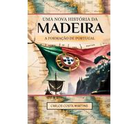 UMA NOVA HISTÓRIA DA MADEIRA: A Formação de Portugal