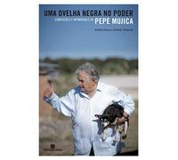 Uma Ovelha Negra no Poder. Confissões e Intimidades de Pepe Mujica (Em Portuguese do Brasil)