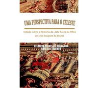 UMA PERSPECTIVA PARA O CELESTE: Estudo sobre a História da Arte Sacra na Obra de José Joaquim da Rocha