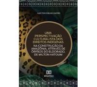 Uma Perspectivação Culturalista Dos Direitos Indígenas Na Construção D