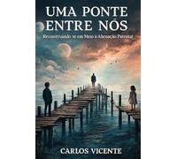 UMA PONTE ENTRE NÓS: Reconstruindo-se em meio à Alienação Parental