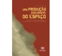 Uma Produção Discursiva Do Espaço (ebook)