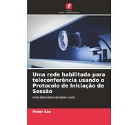 Uma rede habilitada para teleconferência usando o Protocolo de Iniciação de Sessão: Uma alternativa de baixo custo