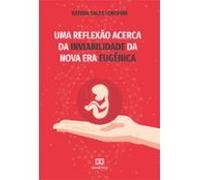 Uma Reflexão Acerca Da Inviabilidade Da Nova Era Eugênica (ebook)