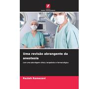 Uma revisão abrangente da anestesia: com uma abordagem clínica, terapêutica e farmacológica