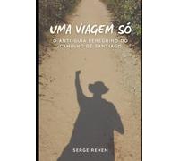 Uma Viagem Só: O Antiguia Peregrino do Caminho de Santiago