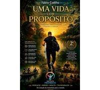 Uma Vida com Propóito: A maior missão do homem é descobrir o seu propósito