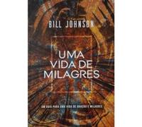 uma vida de milagres bill johnson