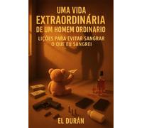 UMA VIDA EXTRAORDINÁRIA DE UM HOMEM ORDINÁRIO: VOLUME II - LIÇÕES PARA EVITAR SANGRAR O QUE EU SANGREI