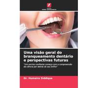 Uma visão geral do branqueamento dentário e perspectivas futuras: ''Um sorriso confiante começa com a compreensão da ciência por detrás do seu brilho''