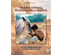 Umani e animali, filosofia della dignità. Lo stesso mistero dell'esistenza, lo stesso diritto alla vita