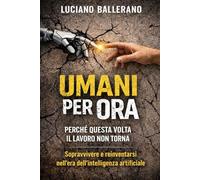 Umani per ora: Perché questa volta il lavoro non torna