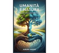 Umanità e Natura: Trovare L'equilibrio del Futuro (Riscaldamento globale e soluzioni tecnologiche)
