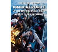 Umanità e regole. 90 risposte sull’etica e sulla politica della migrazione (Nuove voci. I saggi)
