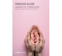 Umanità in formazione. L'aborto dal punto di vista etico-filosofico (Filosofie)