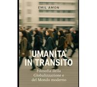 Umanità in Transito: Filosofia della Globalizzazione e del Mondo Moderno