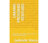 UMANO PROSSIMO VENTURO: Guida pratica alla creatività ibrida per non farsi sostituire (e vivere meglio)