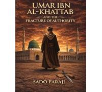 UMAR IBN AL-KHATTAB AND THE FRACTURE OF AUTHORITY: Power, Politics, and the Fracture of the Early Muslim Community (The Architecture of Power)
