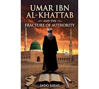 UMAR IBN AL-KHATTAB AND THE FRACTURE OF AUTHORITY Power, Politics, and the Fracture of the Early Muslim Community (Architecture of Power)