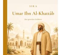Umar Ibn Al-Khattâb: Der gerechte Gefährte (Die großen Gefährten des Propheten)