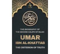 Umar ibn al-Khattab: The Biography of the Second Caliph of Islam and The Criterion of Truth: Lives and Legacies of the Rightly Guided Caliphs - Inspiring Islamic Leadership and History