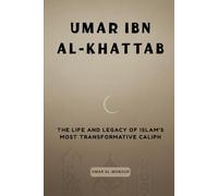 Umar ibn al-Khattab: The Life and Legacy of Islam's Most Transformative Caliph