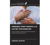 UMBANDA COMO TERAPIA A LA LUZ DEL PSICOANÁLISIS: ESTUDIO COMPARATIVO ENTRE LAS PRÁCTICAS RELIGIOSAS Y ALGUNOS ENFOQUES TERAPÉUTICOS