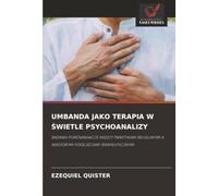 UMBANDA JAKO TERAPIA W ŚWIETLE PSYCHOANALIZY: BADANIE PORÓWNAWCZE MIĘDZY PRAKTYKAMI RELIGIJNYMI A NIEKTÓRYMI PODEJŚCIAMI TERAPEUTYCZNYMI