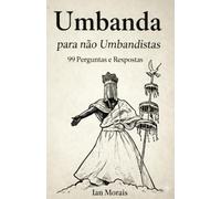 Umbanda para não Umbandistas: 99 Perguntas e Respostas