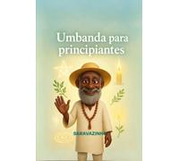 Umbanda para principiantes: Guía completa de Orixás, Guías espirituales, mediumnidad, rituales y prácticas del terreiro (Espiritualidad, Mediumnidad y Tradiciones Sagradas)