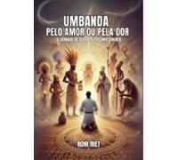 Umbanda Pelo Amor Ou Pela Dor (ebook)