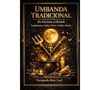 UMBANDA TRADICIONAL: Do Iniciante à Deitada Fundamentos, Linhas, Orixás e Prática Ritual