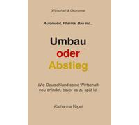 Umbau oder Abstieg: Wie Deutschland seine Wirtschaft neu erfindet, bevor es zu spät ist