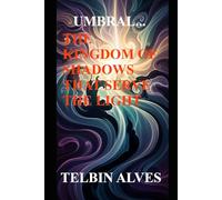 UMBRAL: THE KINGDOM OF SHADOWS THAT SERVE THE LIGHT