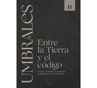 UMBRALES LIBRO II ENTRE LA TIERRA Y EL CÓDIGO: Cuerpo, tecnología y conciencia: arquitectura del ser integrado