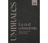 UMBRALES LIBRO III LA RED CONSCIENTE: Habitar el Umbral Evolutivo