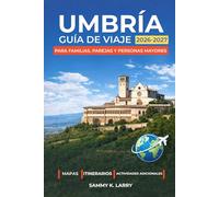 UMBRÍA Guía de viaje 2026-2027: Explora Perugia, Asís, Orvieto, Spoleto y Montefalco en Italia con itinerarios panorámicos, gastronomía y vino, pueblos de montaña, joyas ocultas y consejos locales