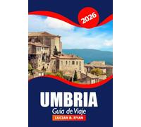 Umbría Guía de viaje 2026: Descubre gemas ocultas, pueblos pintorescos, cocina local, monumentos históricos y aventuras en Italia