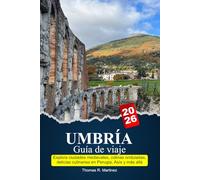 UMBRÍA Guía de viaje 2026: Explora ciudades medievales, colinas onduladas, delicias culinarias en Perugia, Asís y más allá