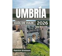 UMBRÍA GUÍA DE VIAJE 2026: Rutas seleccionadas, sabores locales, festivales de temporada y consejos prácticos para explorar pueblos medievales, ... impresionantes en el centro de Italia.