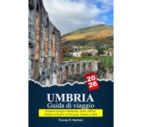 UMBRIA Guida di viaggio 2026: Esplora borghi medievali, dolci colline, delizie culinarie a Perugia, Assisi e oltre