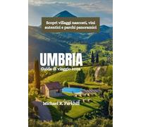 UMBRIA Guida di viaggio 2026: Scopri villaggi nascosti, vini autentici e parchi panoramici