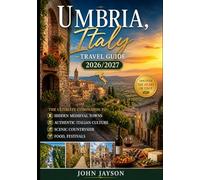 UMBRIA, ITALY TRAVEL GUIDE 2026/2027: THE ULTIMATE COMPANION TO HIDDEN MEDIEVAL TOWNS AUTHENTIC ITALIAN CULTURE SCENIC COUNTRYSIDE FOOD, FESTIVALSJ